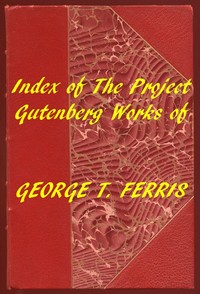 Cover of Index of the Project Gutenberg Works of George T. Ferris — Edition Insights